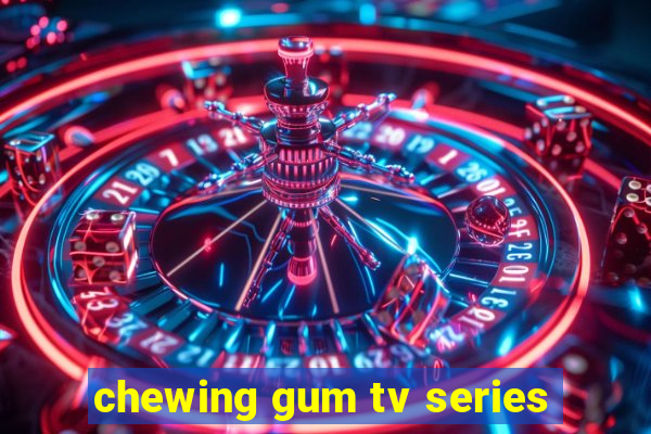 chewing gum tv series